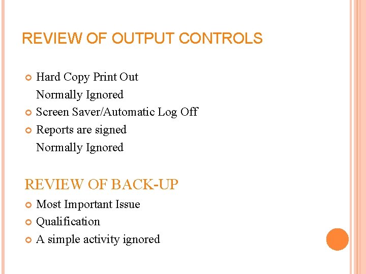REVIEW OF OUTPUT CONTROLS Hard Copy Print Out Normally Ignored Screen Saver/Automatic Log Off