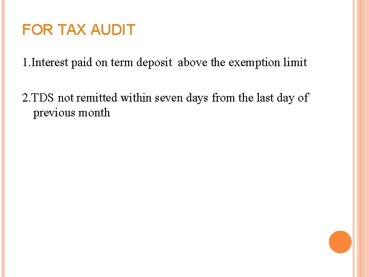 FOR TAX AUDIT 1. Interest paid on term deposit above the exemption limit 2.