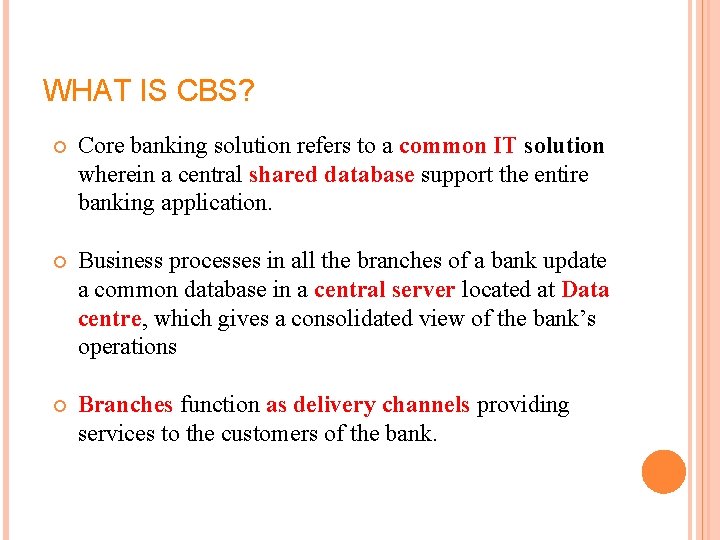 WHAT IS CBS? Core banking solution refers to a common IT solution wherein a