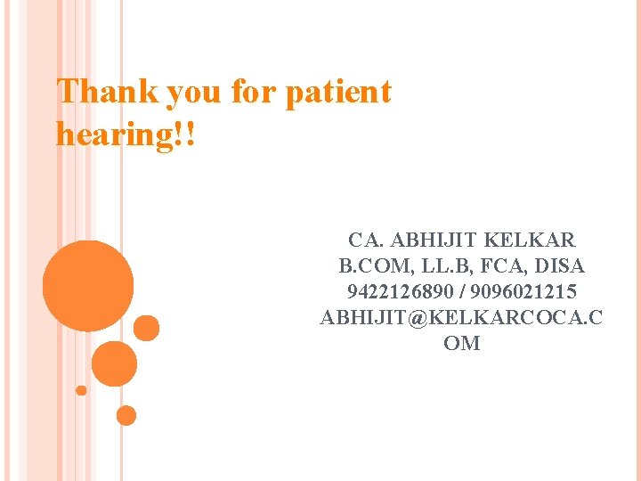 Thank you for patient hearing!! CA. ABHIJIT KELKAR B. COM, LL. B, FCA, DISA