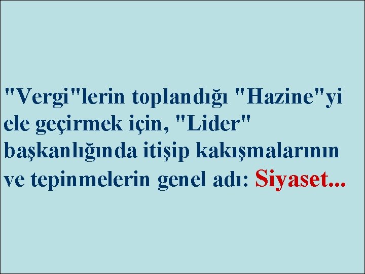 "Vergi"lerin toplandığı "Hazine"yi ele geçirmek için, "Lider" başkanlığında itişip kakışmalarının ve tepinmelerin genel adı: