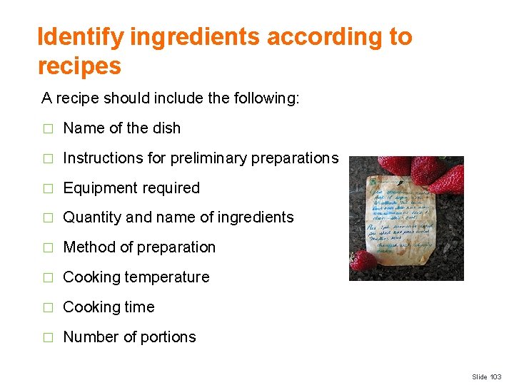 Identify ingredients according to recipes A recipe should include the following: � Name of