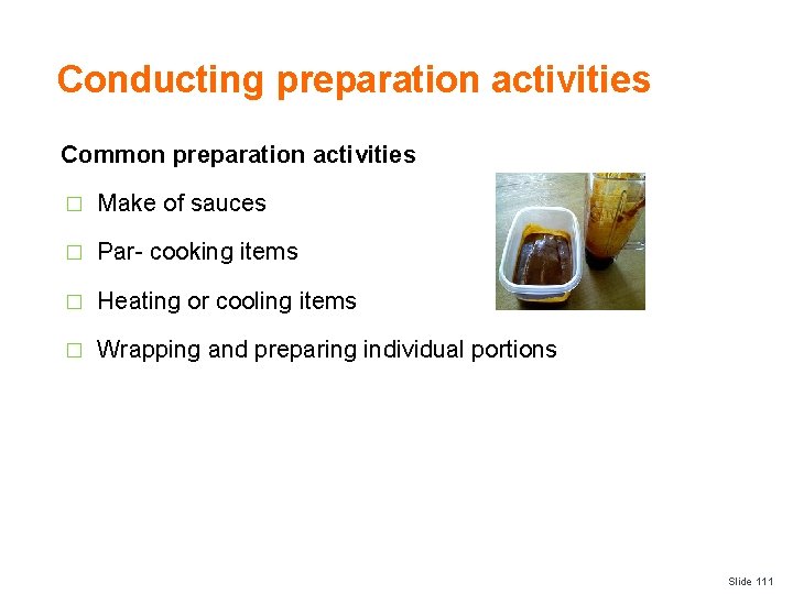 Conducting preparation activities Common preparation activities � Make of sauces � Par- cooking items