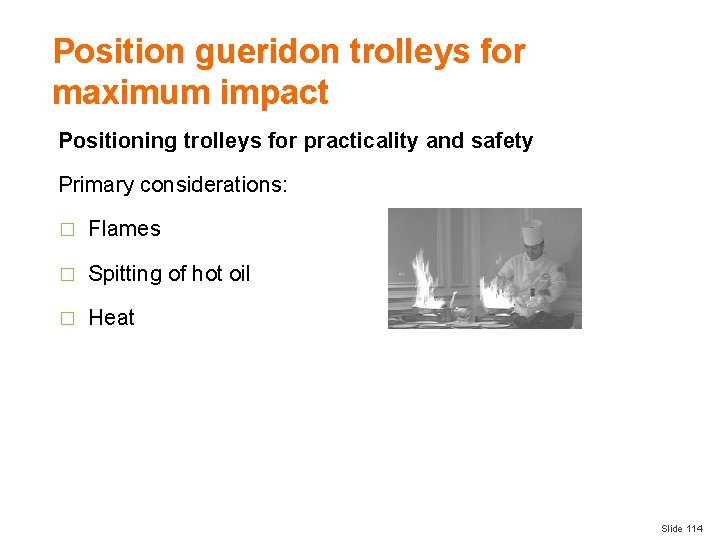 Position gueridon trolleys for maximum impact Positioning trolleys for practicality and safety Primary considerations: