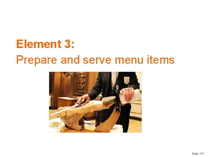 Element 3: Prepare and serve menu items Slide 117 