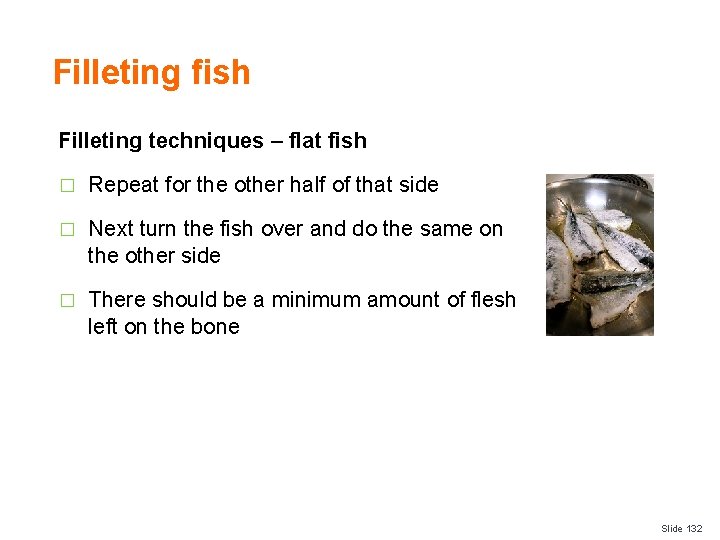 Filleting fish Filleting techniques – flat fish � Repeat for the other half of