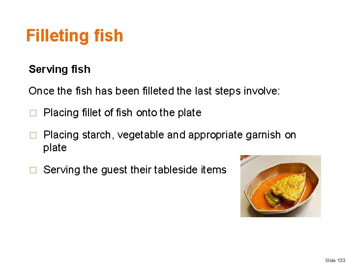 Filleting fish Serving fish Once the fish has been filleted the last steps involve: