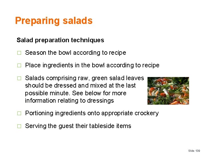 Preparing salads Salad preparation techniques � Season the bowl according to recipe � Place