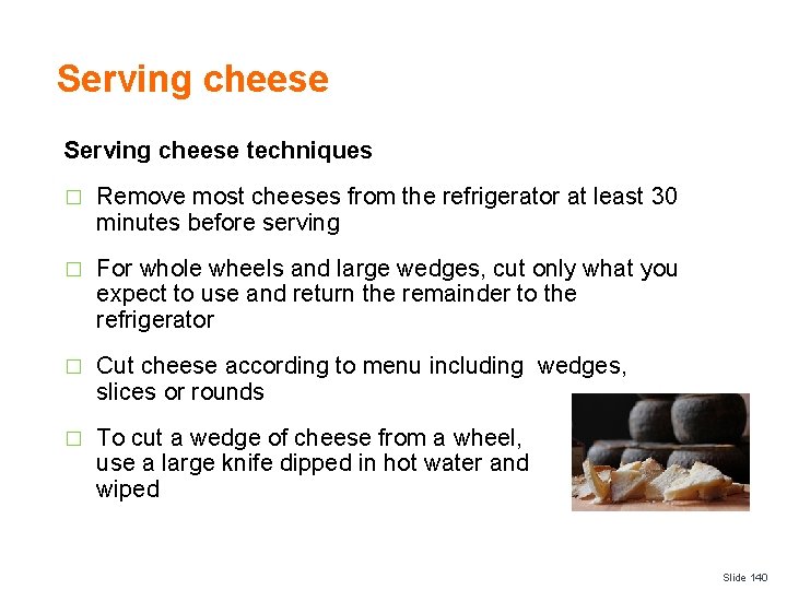 Serving cheese techniques � Remove most cheeses from the refrigerator at least 30 minutes