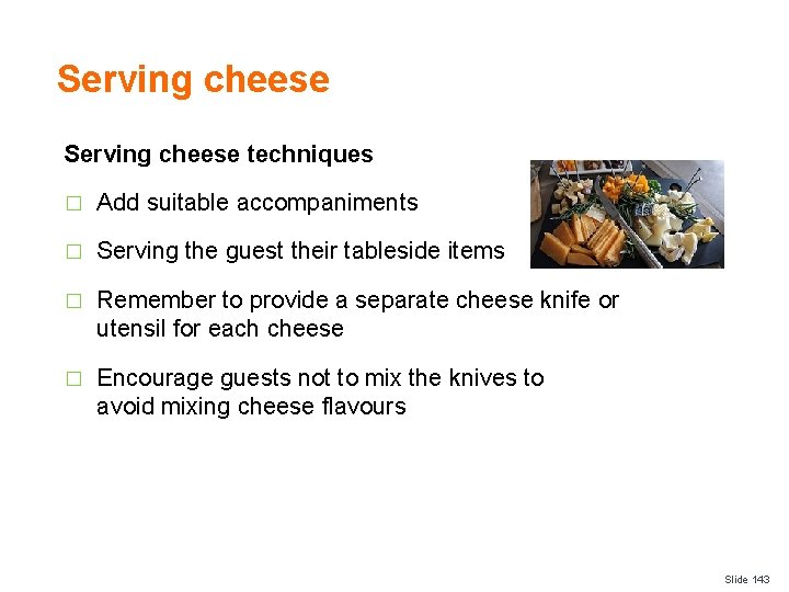 Serving cheese techniques � Add suitable accompaniments � Serving the guest their tableside items