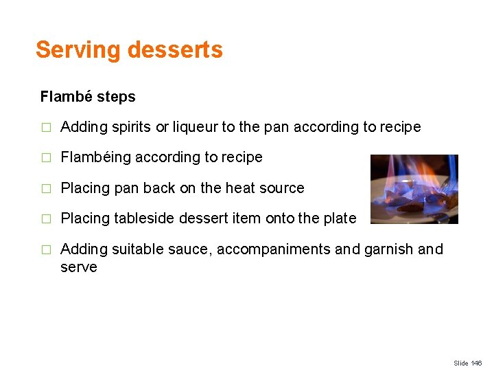 Serving desserts Flambé steps � Adding spirits or liqueur to the pan according to