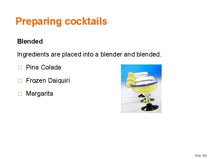 Preparing cocktails Blended Ingredients are placed into a blender and blended. � Pina Colada