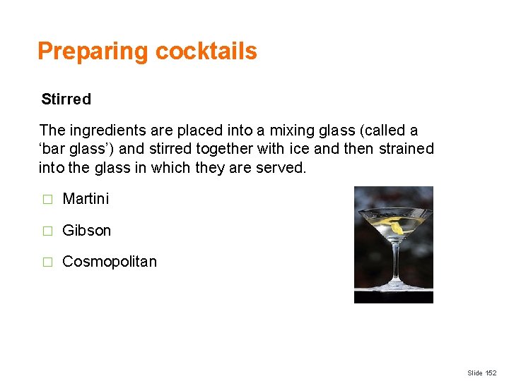 Preparing cocktails Stirred The ingredients are placed into a mixing glass (called a ‘bar