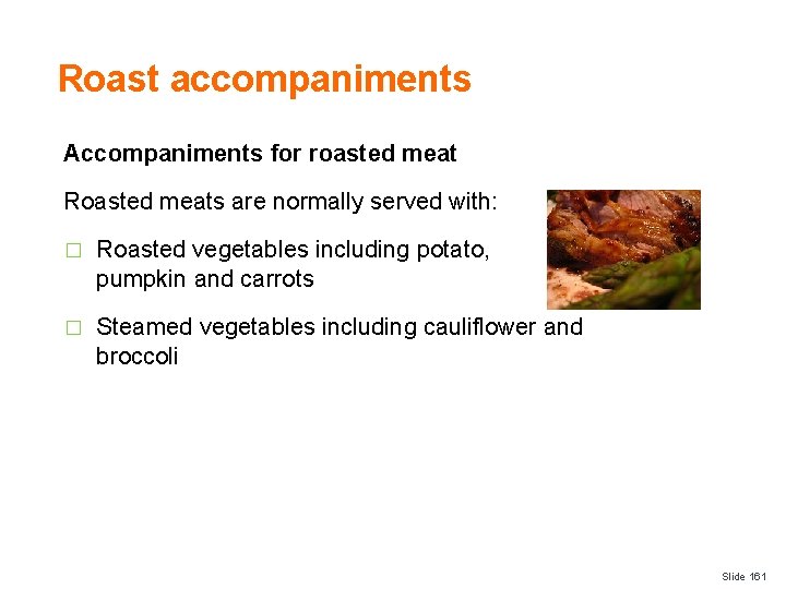 Roast accompaniments Accompaniments for roasted meat Roasted meats are normally served with: � Roasted