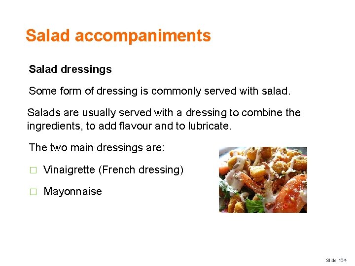 Salad accompaniments Salad dressings Some form of dressing is commonly served with salad. Salads
