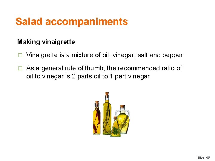 Salad accompaniments Making vinaigrette � Vinaigrette is a mixture of oil, vinegar, salt and