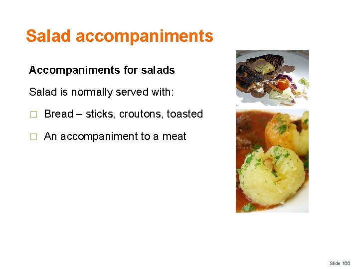 Salad accompaniments Accompaniments for salads Salad is normally served with: � Bread – sticks,