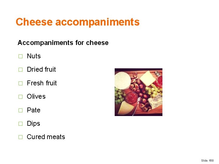 Cheese accompaniments Accompaniments for cheese � Nuts � Dried fruit � Fresh fruit �