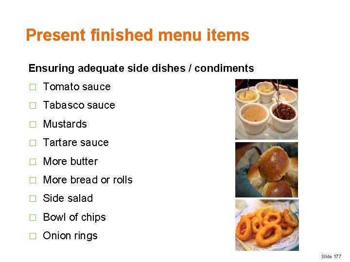Present finished menu items Ensuring adequate side dishes / condiments � Tomato sauce �