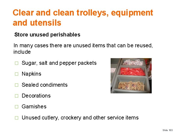 Clear and clean trolleys, equipment and utensils Store unused perishables In many cases there