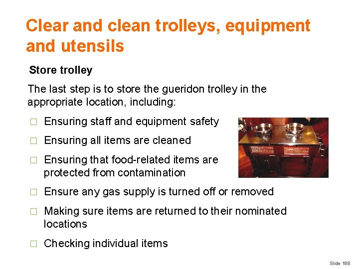 Clear and clean trolleys, equipment and utensils Store trolley The last step is to
