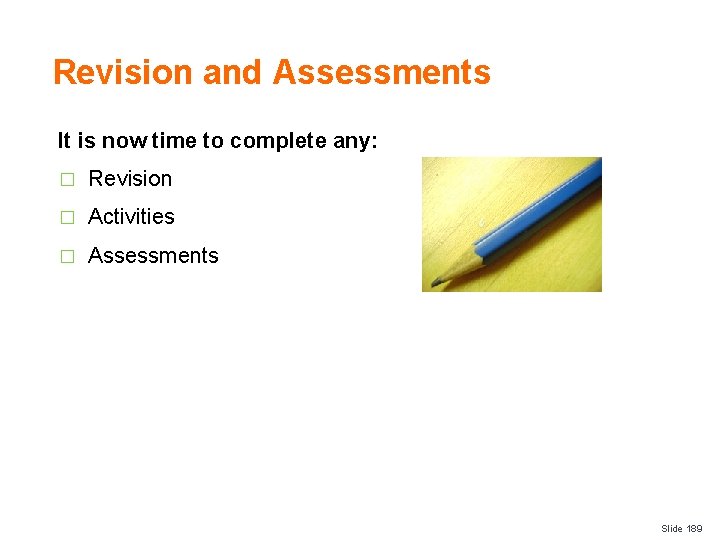 Revision and Assessments It is now time to complete any: � Revision � Activities