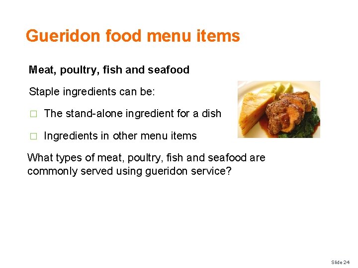 Gueridon food menu items Meat, poultry, fish and seafood Staple ingredients can be: �