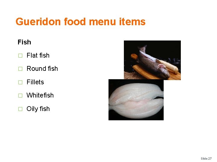 Gueridon food menu items Fish � Flat fish � Round fish � Fillets �