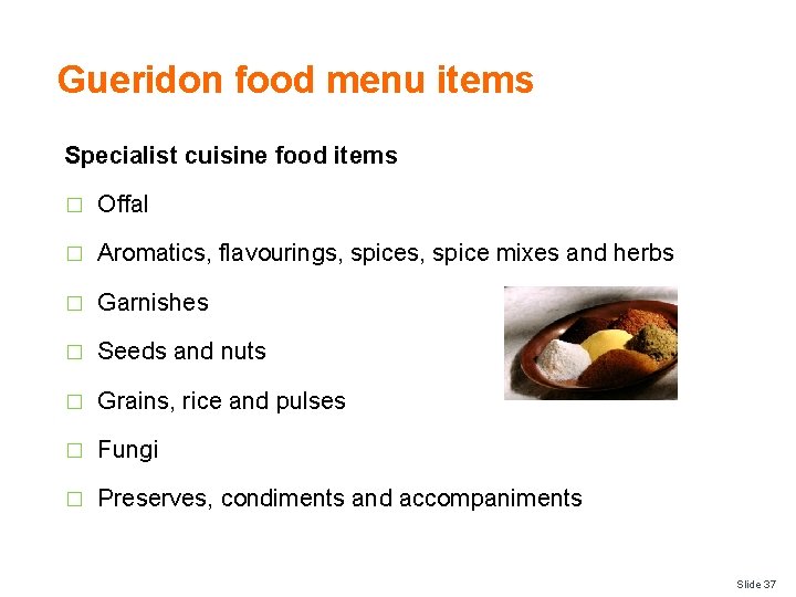 Gueridon food menu items Specialist cuisine food items � Offal � Aromatics, flavourings, spice