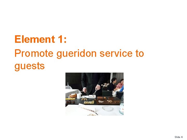Element 1: Promote gueridon service to guests Slide 4 