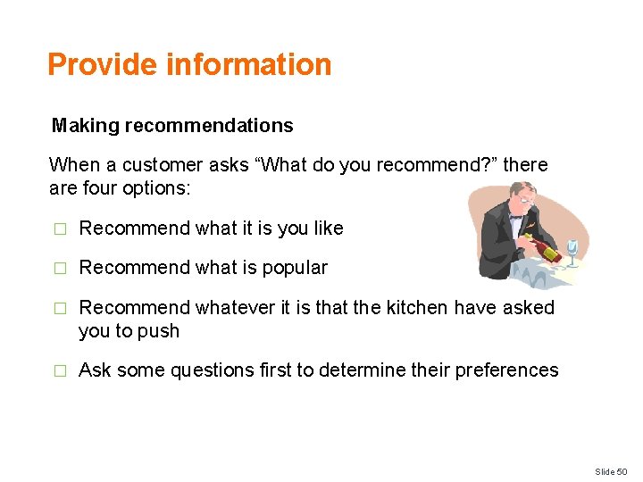 Provide information Making recommendations When a customer asks “What do you recommend? ” there