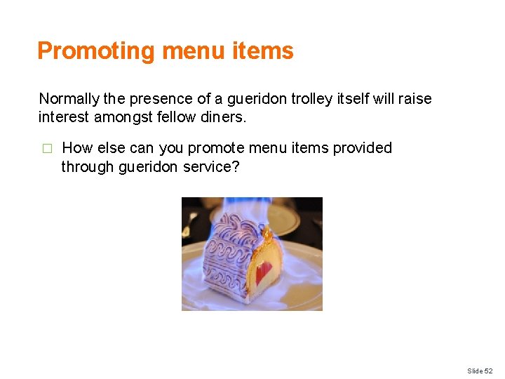 Promoting menu items Normally the presence of a gueridon trolley itself will raise interest