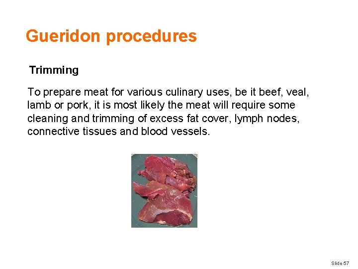 Gueridon procedures Trimming To prepare meat for various culinary uses, be it beef, veal,