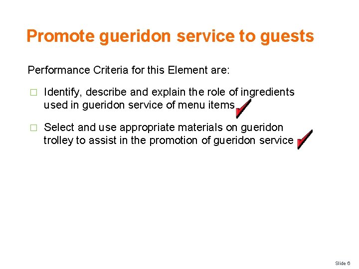 Promote gueridon service to guests Performance Criteria for this Element are: � Identify, describe