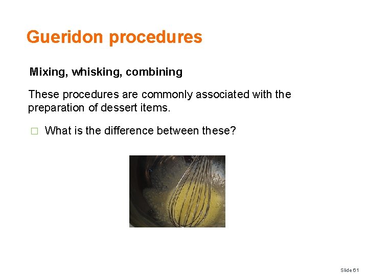 Gueridon procedures Mixing, whisking, combining These procedures are commonly associated with the preparation of