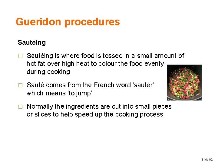 Gueridon procedures Sauteing � Sautéing is where food is tossed in a small amount