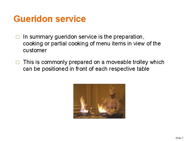 Gueridon service � In summary gueridon service is the preparation, cooking or partial cooking