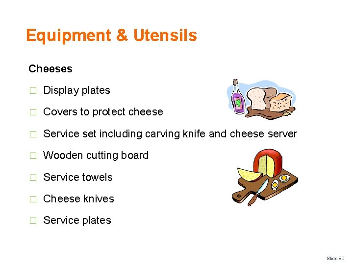 Equipment & Utensils Cheeses � Display plates � Covers to protect cheese � Service