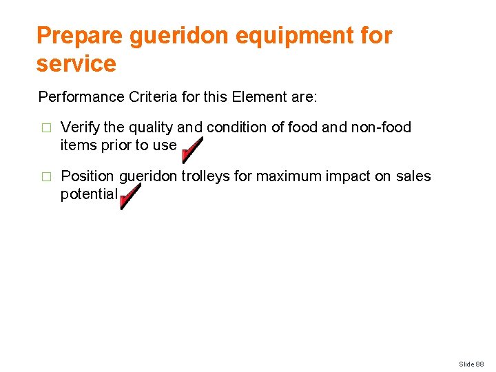 Prepare gueridon equipment for service Performance Criteria for this Element are: � Verify the