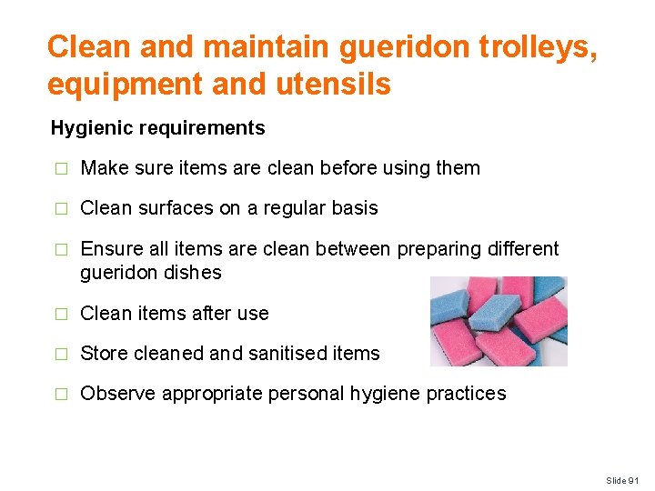 Clean and maintain gueridon trolleys, equipment and utensils Hygienic requirements � Make sure items