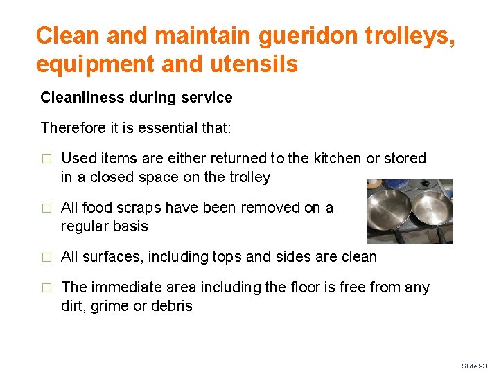Clean and maintain gueridon trolleys, equipment and utensils Cleanliness during service Therefore it is