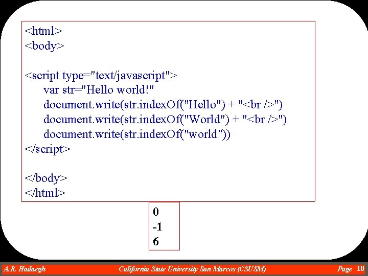 <html> <body> <script type="text/javascript"> var str="Hello world!" document. write(str. index. Of("Hello") + " ")