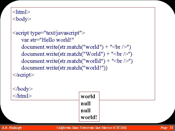<html> <body> <script type="text/javascript"> var str="Hello world!" document. write(str. match("world") + " ") document.