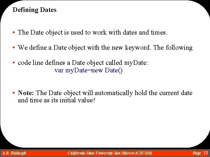 Defining Dates • The Date object is used to work with dates and times.