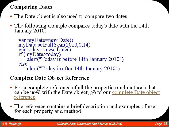 Comparing Dates • The Date object is also used to compare two dates. •