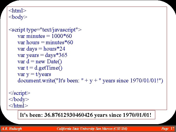 <html> <body> <script type="text/javascript"> var minutes = 1000*60 var hours = minutes*60 var days
