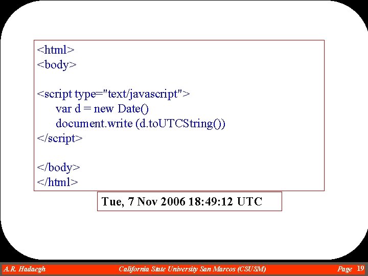 <html> <body> <script type="text/javascript"> var d = new Date() document. write (d. to. UTCString())