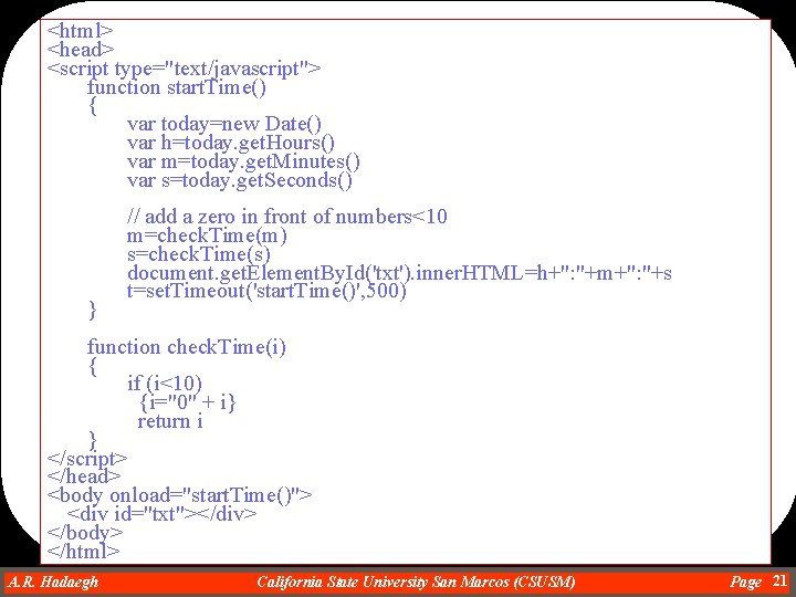 <html> <head> <script type="text/javascript"> function start. Time() { var today=new Date() var h=today. get.