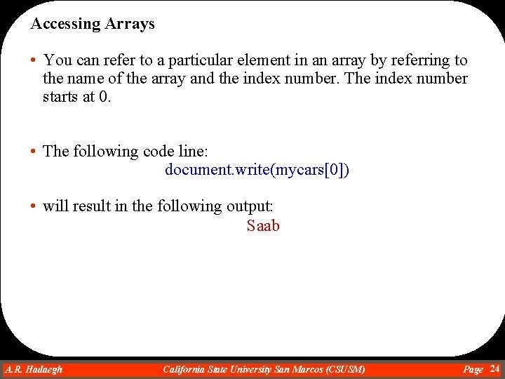 Accessing Arrays • You can refer to a particular element in an array by
