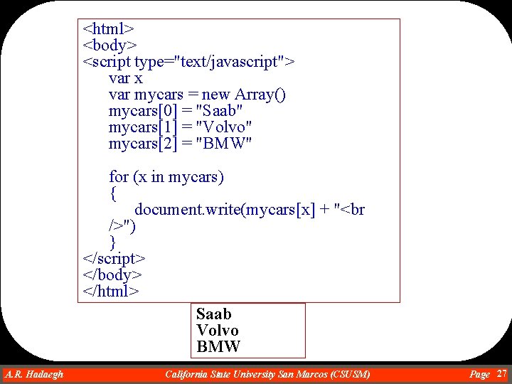 <html> <body> <script type="text/javascript"> var x var mycars = new Array() mycars[0] = "Saab"